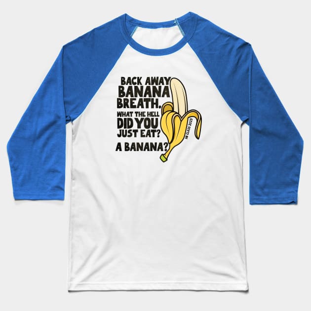 Back Away Banana Breath. Baseball T-Shirt by Friend Gate